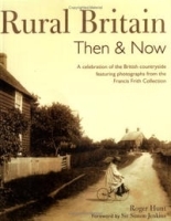 Rural Britain Then & Now: A Celebration of the British Countryside Featuring Photographs from the Francis Frith Collection артикул 1957a.