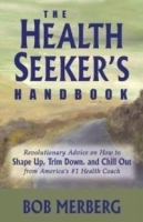 The Health Seeker's Handbook: Revolutionary Advice on How to Shape Up, Trim Down, and Chill Out From America's #1 Health Coach артикул 1211c.