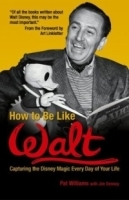 How to Be Like Walt : Capturing the Disney Magic Every Day of Your Life (How to Be Like) артикул 1236c.
