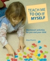 Teach Me to Do It Myself : Montessori Activities for You and Your Child артикул 1239c.
